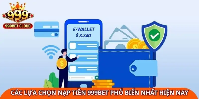 cac-lua-chon-nap-tien-999bet-pho-bien-nhat-hien-nay