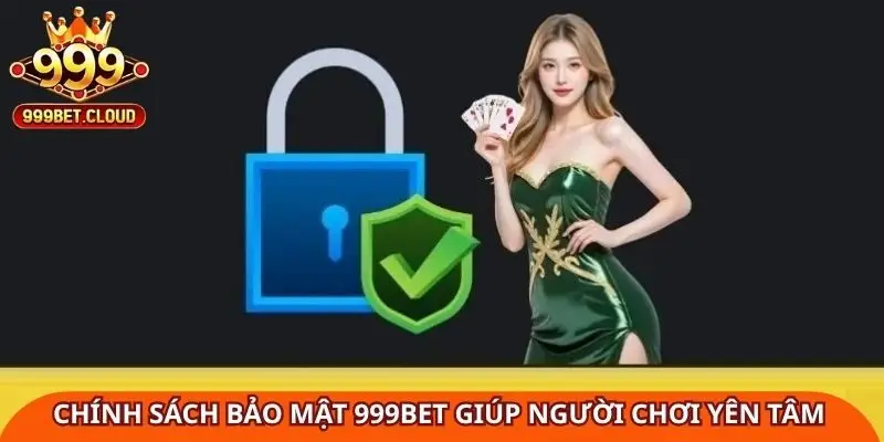 chinh-sach-bao-mat-999bet-giup-nguoi-choi-yen-tam-tuyet-doi