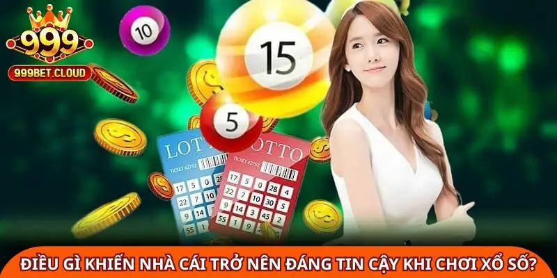 dieu-gi-khien-nha-cai-tro-nen-dang-tin-cay-khi-choi-xo-so