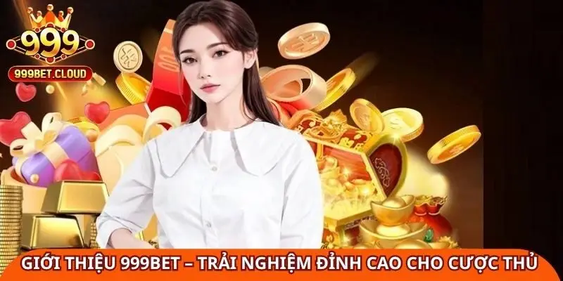gioi-thieu-999bet-trai-nghiem-dinh-cao-cho-moi-cuoc-thu