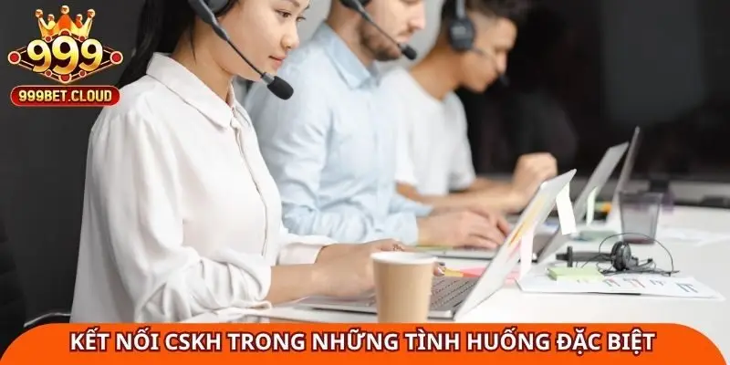 ket-noi-cskh-nhan-ho-tro-trong-nhung-tinh-huong-dac-biet