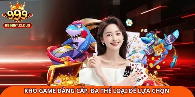 kho-game-dang-cap-da-the-loai-de-lua-chon